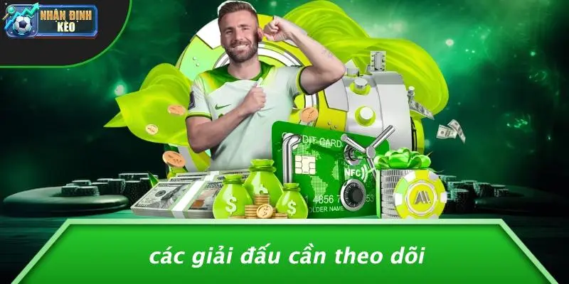 Các Giải Đấu Cần Theo Dõi