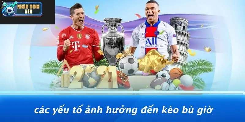 Các Yếu Tố Ảnh Hưởng Đến Kèo Bù Giờ
