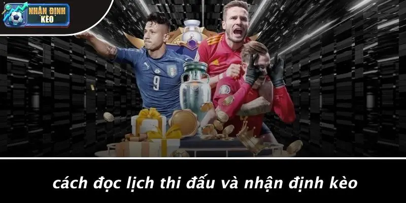 Cách Đọc Lịch Thi Đấu Và Nhận Định Kèo