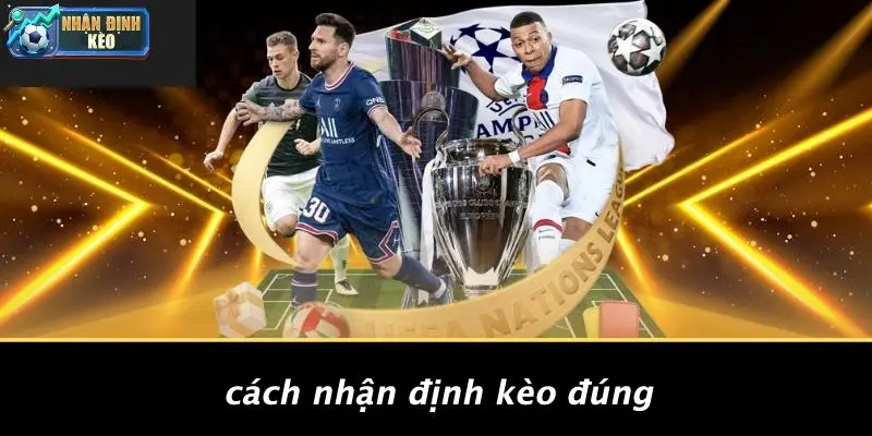 Cách Nhận Định Kèo Đúng