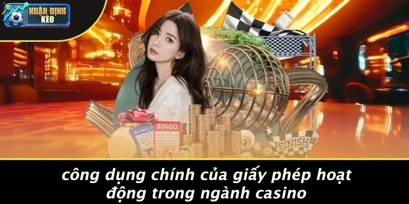 Công Dụng Chính Của Giấy Phép Hoạt Động Trong Ngành Casino