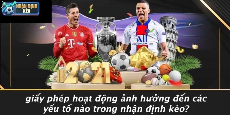 Giấy Phép Hoạt Động Ảnh Hưởng Đến Các Yếu Tố Nào Trong Nhận Định Kèo?