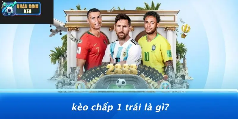 Kèo Chấp 1 Trái Là Gì?
