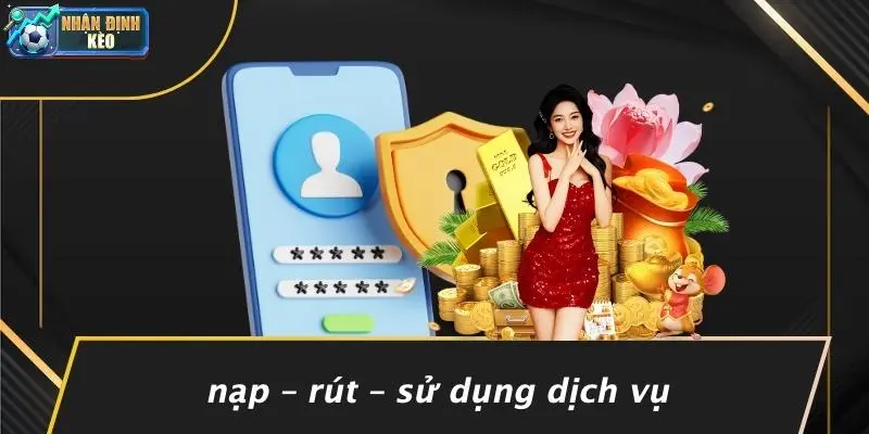 Nạp – Rút – Sử Dụng Dịch Vụ