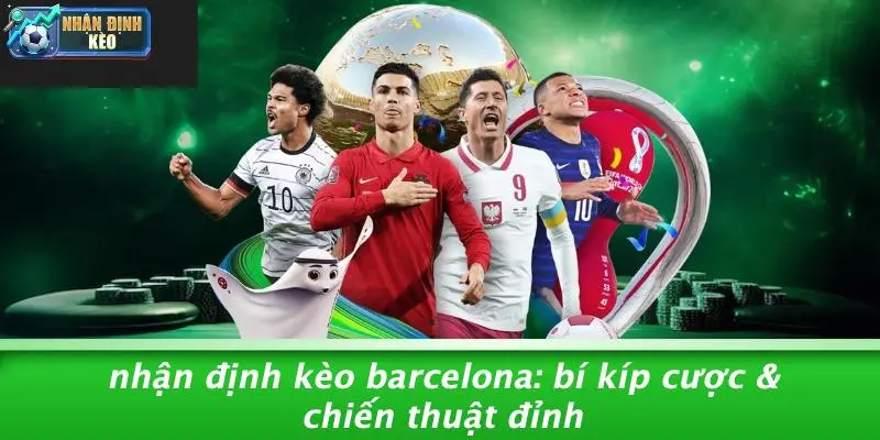 nhận định kèo barcelona