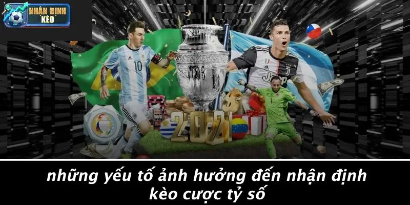 Những Yếu Tố Ảnh Hưởng Đến Nhận Định Kèo Cược Tỷ Số