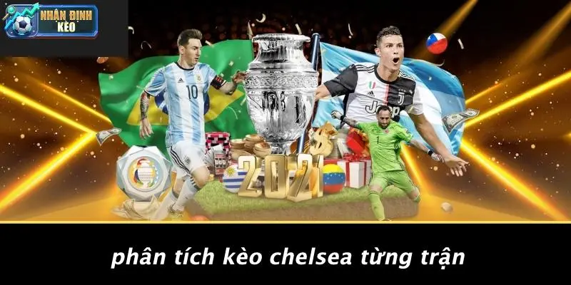 Phân Tích Kèo Chelsea Từng Trận