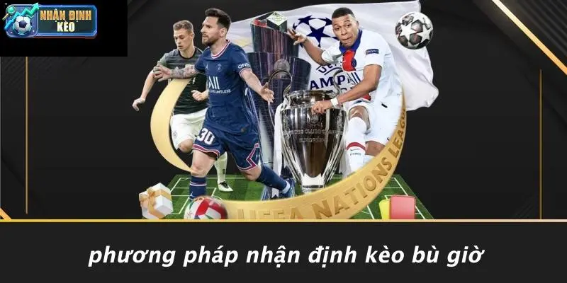 Phương Pháp Nhận Định Kèo Bù Giờ