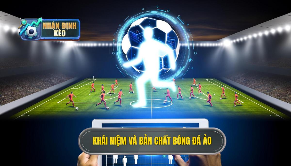 Bóng đá ảo là gì_ Khái niệm và bản chất