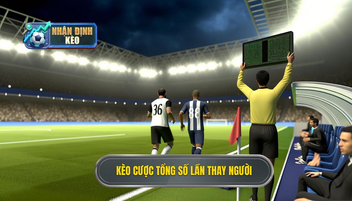 Kèo cược tổng số lần thay người