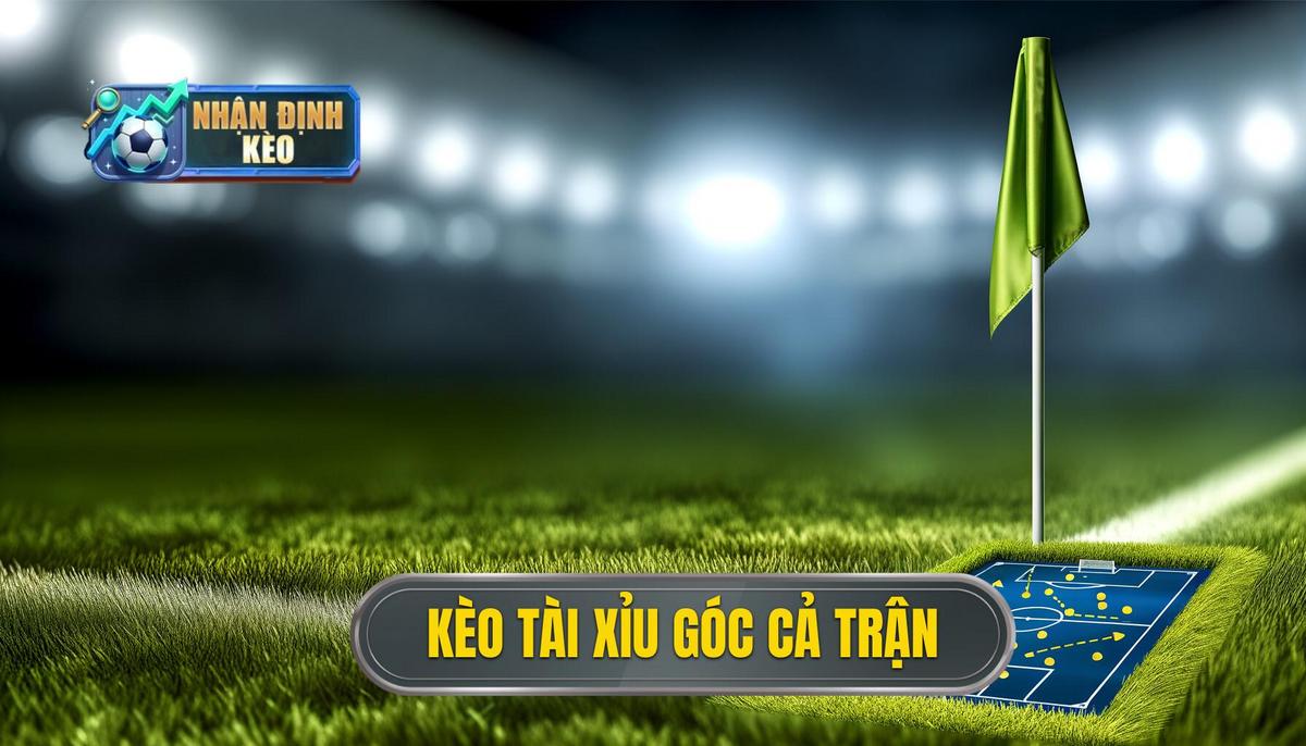 Kèo tài xỉu góc cả trận