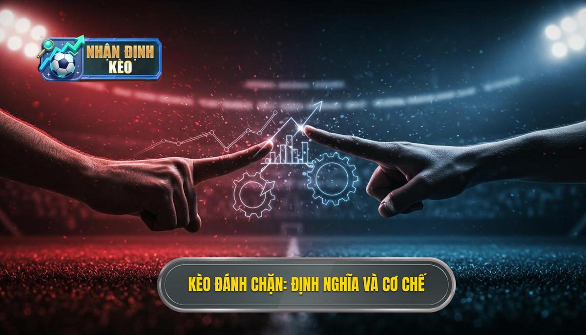 1. Định Nghĩa Và Cơ Chế Hoạt Động Của Kèo Đánh Chặn