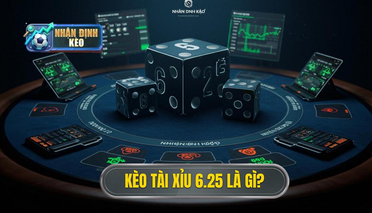 Định Nghĩa Cơ Bản_ Kèo Tài Xỉu 6.25 Là Gì_