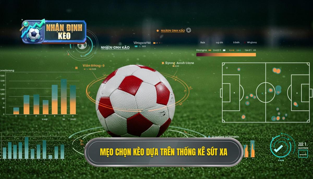 Mẹo chọn kèo dựa trên thống kê sút xa