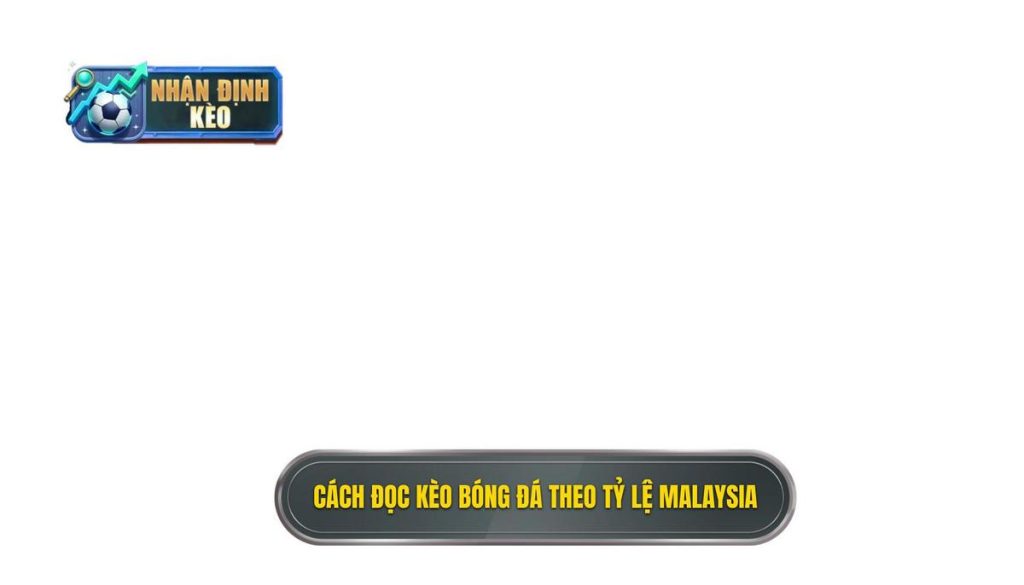 Cách đọc kèo bóng đá theo tỷ lệ Malaysia