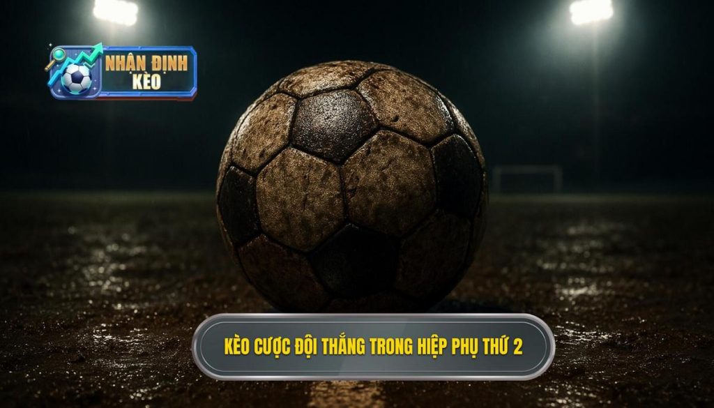 Kèo cược đội thắng trong hiệp phụ thứ 2