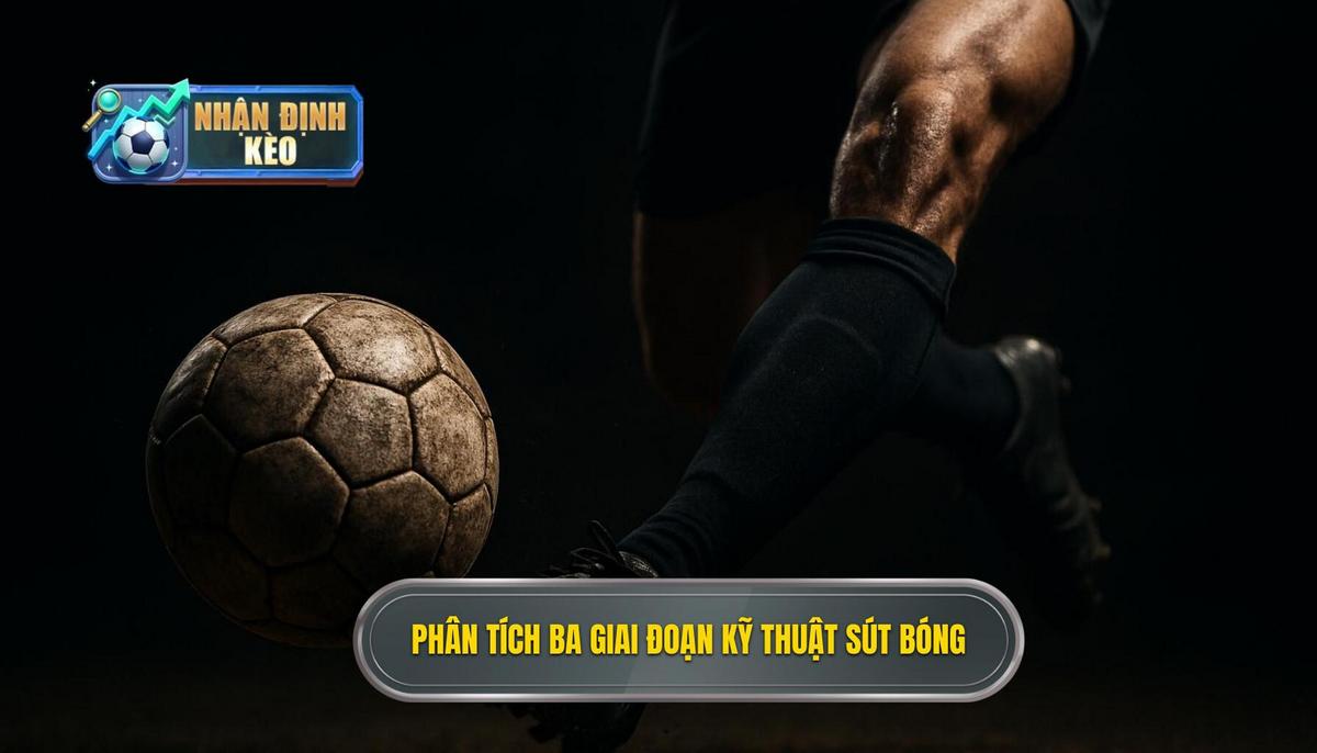 Phân tích Chi tiết Ba Giai đoạn Vàng của Kỹ thuật sút bóng bằng mu bàn chân trái