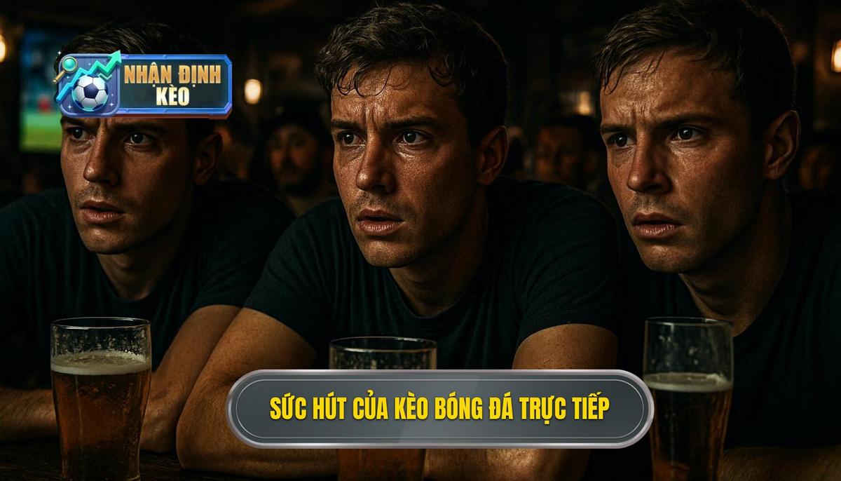 Bản chất và sức hút mãnh liệt của kèo live bóng đá