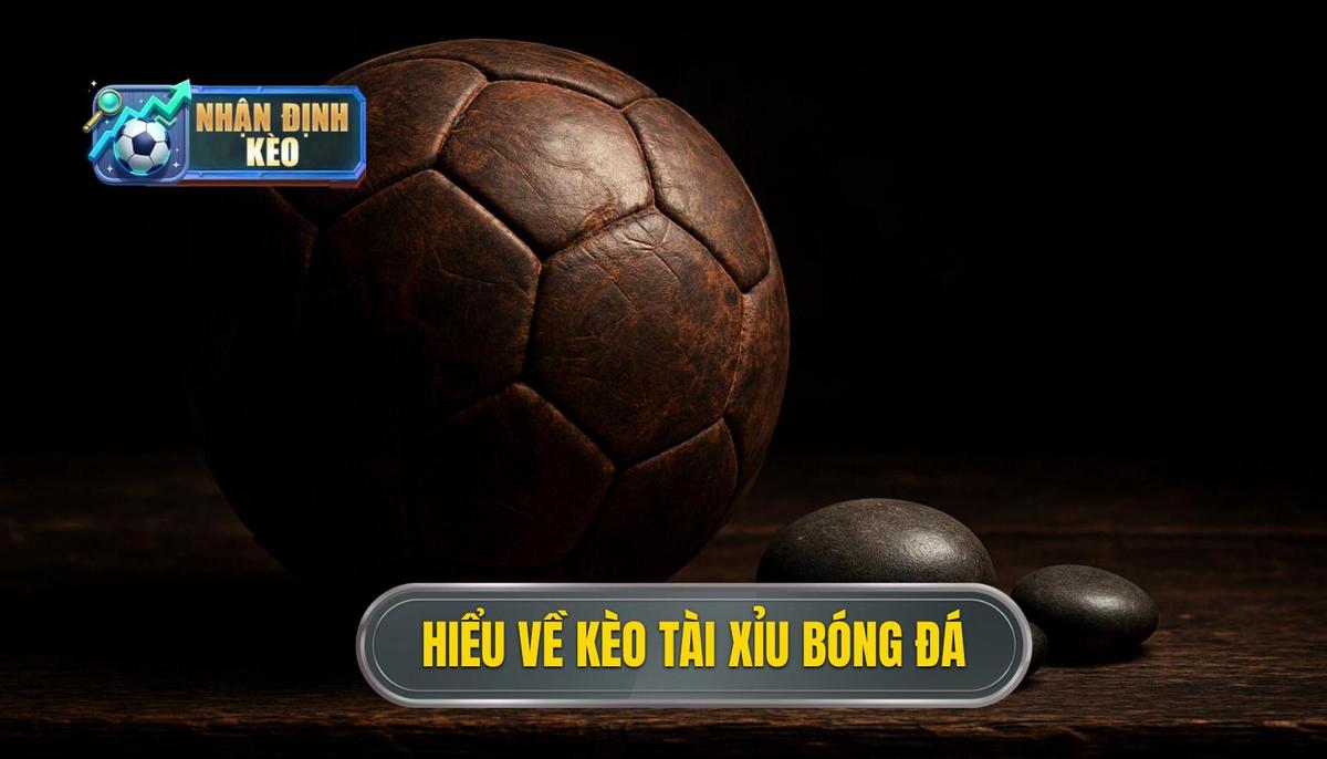 Hiểu rõ bản chất của kèo tài xỉu cả trận trong bóng đá