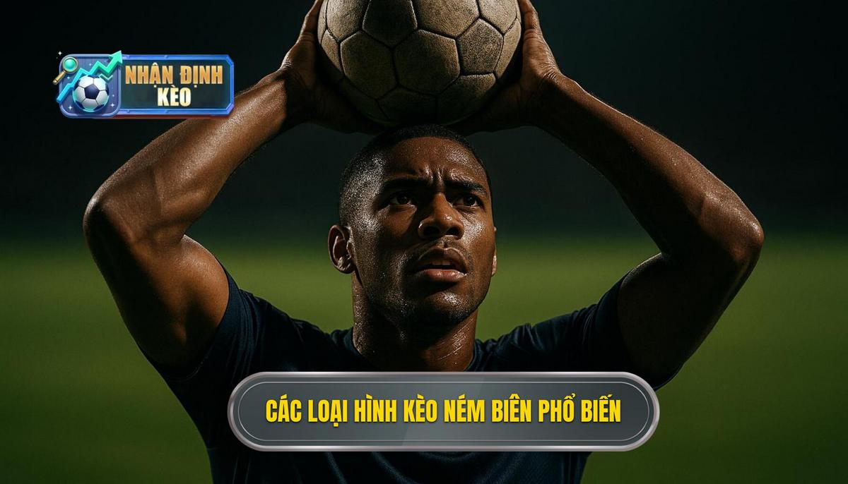 Tìm hiểu chi tiết về các loại hình kèo ném biên phổ biến