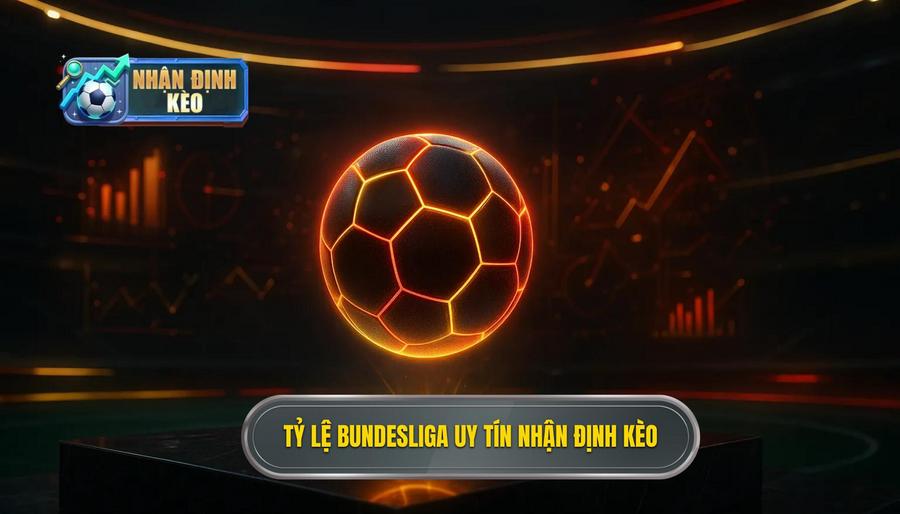 Tỷ lệ Bundesliga uy tín NHẬN ĐỊNH KÈO