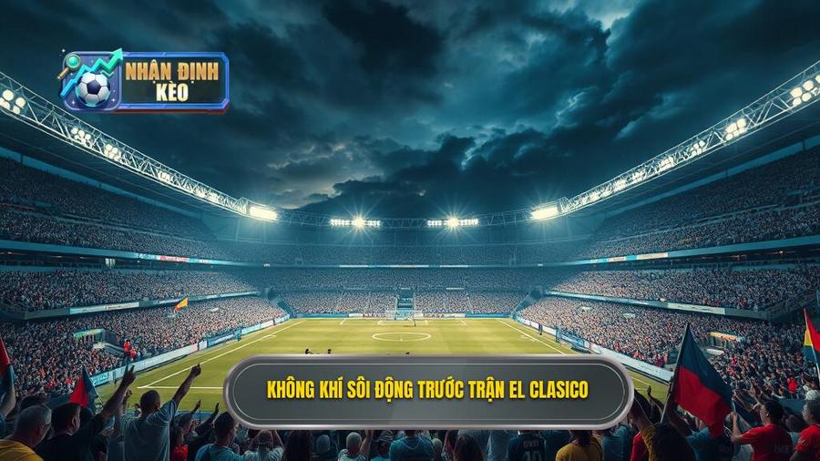 Bối cảnh trận đấu và ý nghĩa của El Clasico