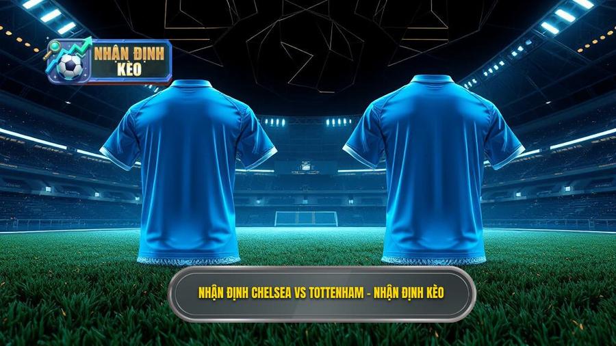 Nhận định Chelsea vs Tottenham: Derby rực lửa, phân tích kèo cực chuẩn