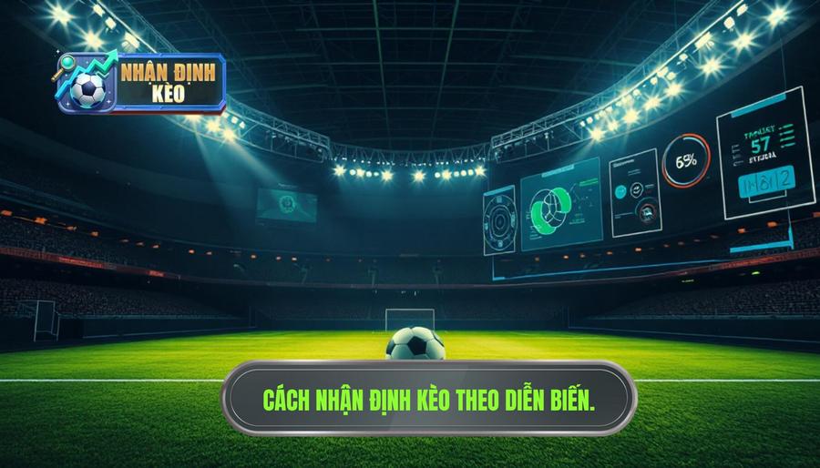 Hiểu đúng về nhận định kèo theo diễn biến trận đấu