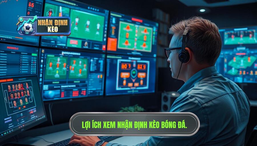Tại sao cần xem nhận định kèo bóng đá hôm nay chuẩn nhất trước khi đặt cược?