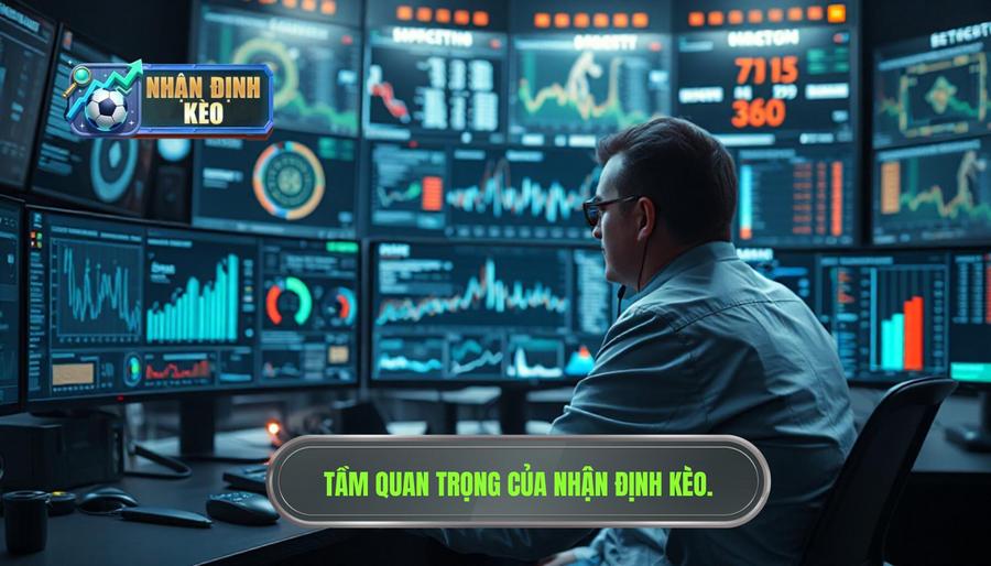 Tại sao nhận định kèo trước trận lại quan trọng đến vậy?