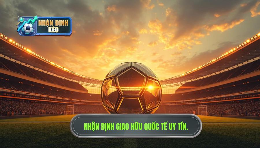 Nhận định giao hữu quốc tế